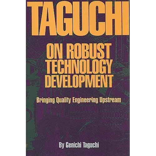 Taguchi on Robust Quality Development Bringing Quality Engineering Upstream