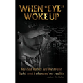 When Eye Woke Up