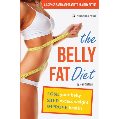 The Belly Fat Diet: Lose Your Belly, Shed Excess Weight, Improve Health