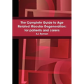 The Complete Guide to Age Related Macular Degeneration: for patients and carers