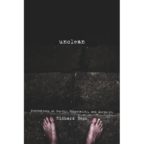 Unclean: Meditations on Purity, Hospitality, and Mortality