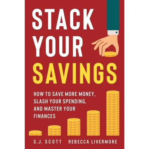 Stack Your Savings: How to Save More Money, Slash Your Spending, and Master Your Finances