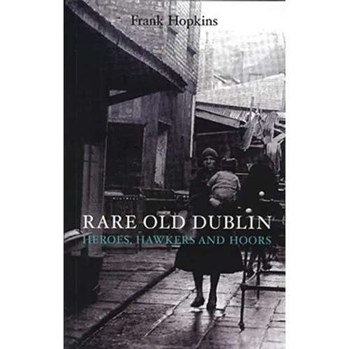 Rare Old Dubline: Heros, Hawkers & Hoors