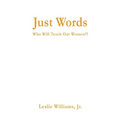 Just Words: Who Will Teach Our Women