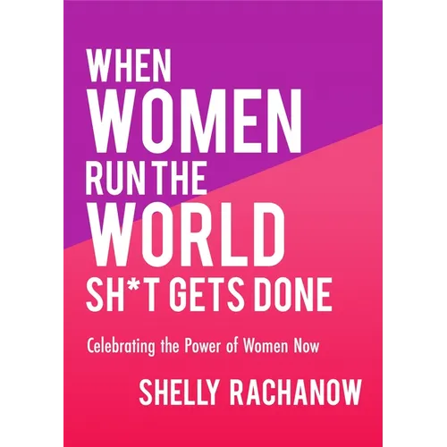 When Women Run the World Sh*t Gets Done: Celebrating the Power of Women Now (Gifts for Women, Feminist Theory, Women Empowerment)