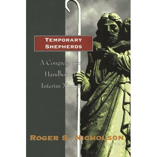 Temporary Shepherds: A Congregational Handbook for Interim Ministry