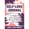 Self-Love Journal: 12 Ways To Love Yourself Like God Wants You To