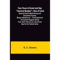 Four Years A Scout and Spy "General Bunker", One of Lieut. General Grant's Most Daring and Successful Scouts, Being a Narrative of ... the Experience