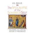 The Apocalypse of the Sovereign Self: Recovering the Christian Mystery of Personhood