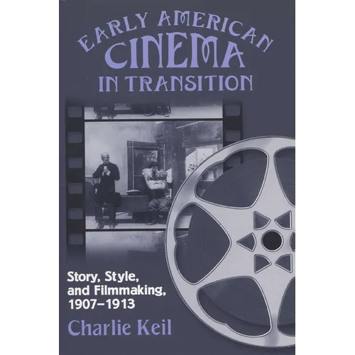 Early American Cinema in Transition: Story, Style, and Filmmaking, 1907a 1913