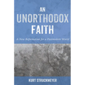 An Unorthodox Faith: A New Reformation for a Postmodern World
