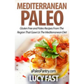 Mediterranean Paleo: Gluten Free and Paleo Recipes From The Region That Gave Us The Mediterranean Diet