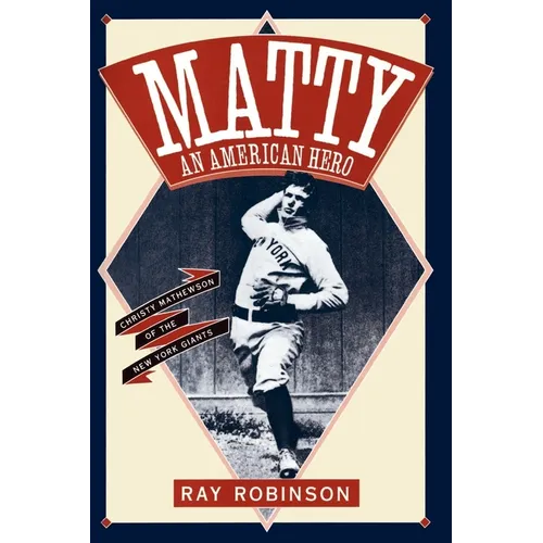 Matty: An American Hero: Christy Mathewson of the New York Giants