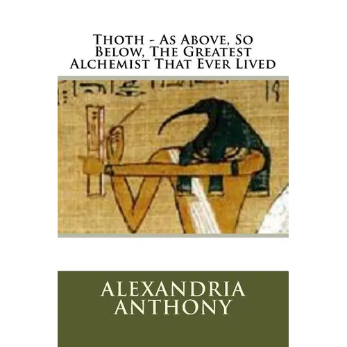 Thoth - As Above, So Below, The Greatest Alchemist That Ever Lived