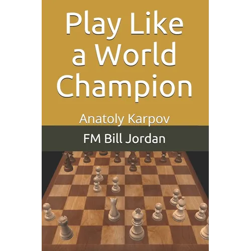 Play Like a World Champion: Anatoly Karpov