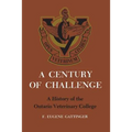 A Century of Challenge: A History of the Ontario Veterinary College