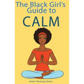 The Black Girl's Guide to Calm