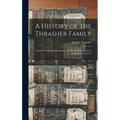 A History of the Thrasher Family: Traced Through the Eighteenth and Nineteenth Centuries in England and America