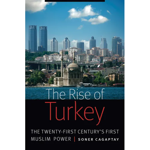Rise of Turkey: The Twenty-First Century's First Muslim Power