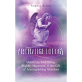 Archangelology: Metatron, Well-Being, Angelic Alignment, & the Gift of Accomplishing Wonders