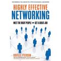 Highly Effective Networking: Meet the Right People and Get a Great Job