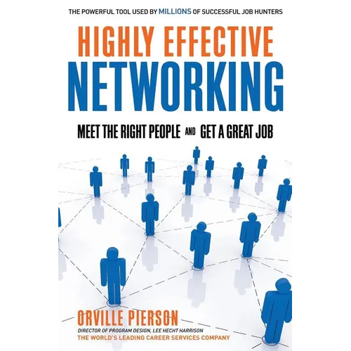 Highly Effective Networking: Meet the Right People and Get a Great Job