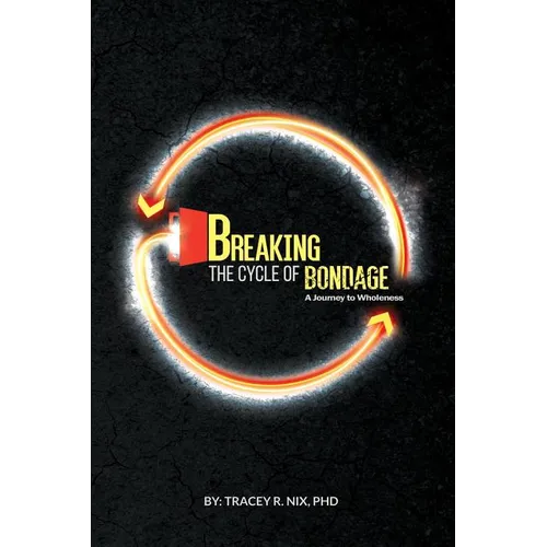 Breaking the Cycle of Bondage: A Journey to Wholeness