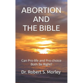 Abortion and the Bible: Can Pro-life and Pro-choice Both Be Right?