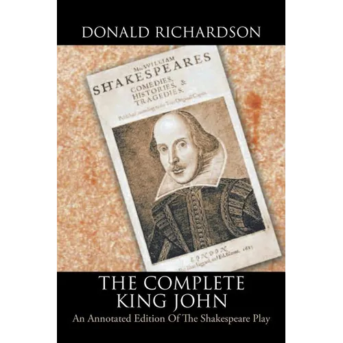 The Complete King John: An Annotated Edition of the Shakespeare Play