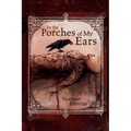 In the Porches of My Ears