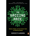 The Vaccine Race: Science, Politics, and the Human Costs of Defeating Disease