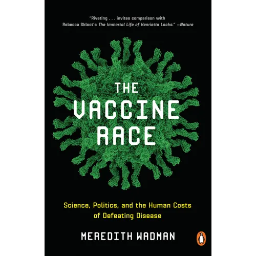 The Vaccine Race: Science, Politics, and the Human Costs of Defeating Disease