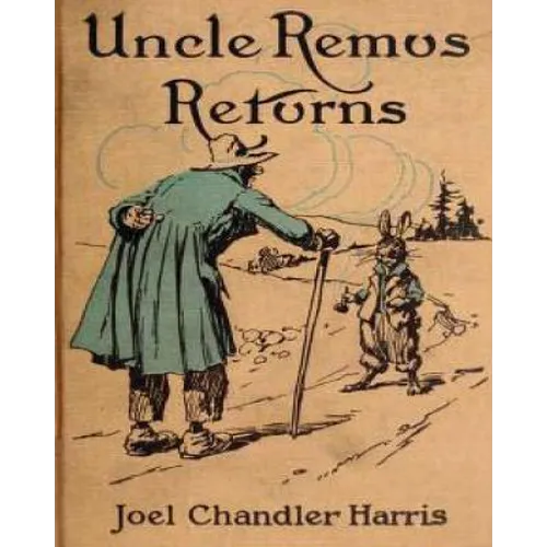 Uncle Remus Returns (1918) by Joel Chandler Harris (Children's Classics)