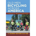 Old Men Bicycling Across America: A Journey Beyond Old Age