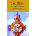 Yhwh Speak: Through Symbolism, Allegory, Sign and Parables