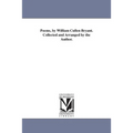 Poems, by William Cullen Bryant. Collected and Arranged by the Author.