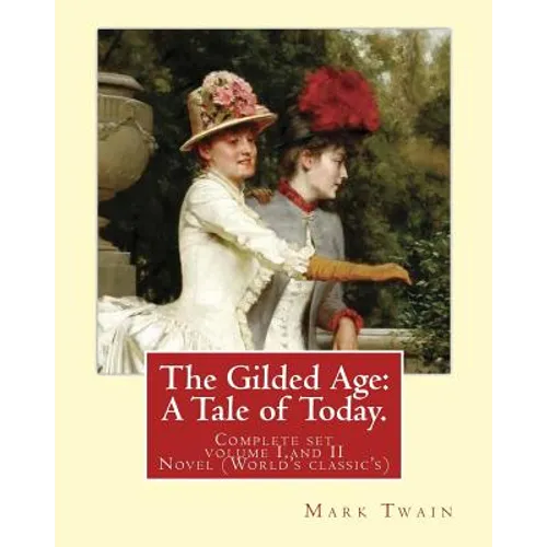 The Gilded Age: A Tale of Today. By: Mark Twain and By: Charles Dudley Warner: (COMPLETE SET VOLUME I, AND II) Novel (World's classic'