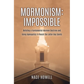 Mormonism: IMPOSSIBLE: : Refuting a Fundamental Mormon Doctrine and Using Apologetics to Reach the Latter-Day Saints