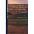 Travels in the Oasis of Thebes, and in the Deserts Situated East and West of the Thebaid: In the Years 1815, 16, 17, and 18