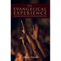 The Evangelical Experience: Understanding One of America's Largest Religious Movements from the Inside