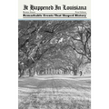 It Happened in Louisiana: Remarkable Events That Shaped History