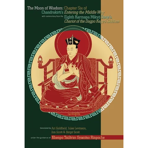The Moon of Wisdom: Chapter Six of Chandrakirti's Entering the Middle Way with Commentary from the Eighth Karmapa Mikyo Dorje