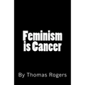 Feminism is Cancer