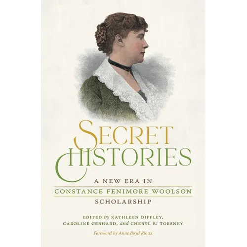 Secret Histories: A New Era in Constance Fenimore Woolson Scholarship