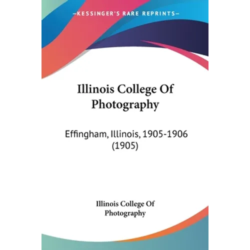 Illinois College Of Photography: Effingham, Illinois, 1905-1906 (1905)