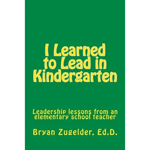 I Learned to Lead in Kindergarten: Leadership lessons from an elementary school teacher
