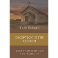 Deception in the Church: Does It Matter How You Worship?