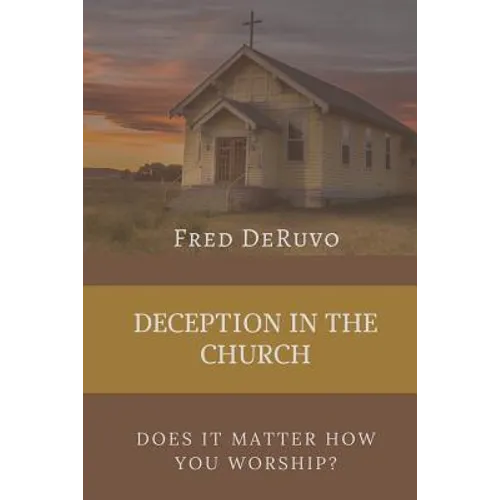 Deception in the Church: Does It Matter How You Worship?