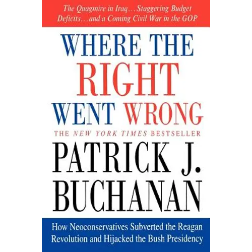 Where the Right Went Wrong: How Neoconservatives Subverted the Reagan Revolution and Hijacked the Bush Presidency