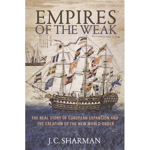 Empires of the Weak: The Real Story of European Expansion and the Creation of the New World Order